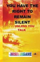 You Have The Right To Remain Silent . . .Unless You Talk 0979244838 Book Cover