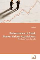 Performance of Stock Market Driven Acquisitions: The Evidence in Canada 3639136853 Book Cover