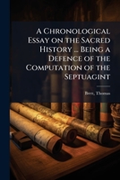 A Chronological Essay on the Sacred History ... Being a Defence of the Computation of the Septuagint 1149320303 Book Cover