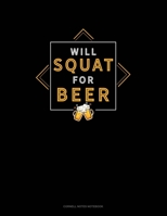 Will Squat For Beer: Cornell Notes Notebook 1693124556 Book Cover