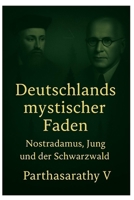 Deutschlands mystischer Faden: Nostradamus, Jung und der Schwarzwald (German Edition) B0GMG6SJV4 Book Cover
