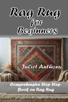 Rag Rug for Beginners: Comprehensive Step by Step Book on Rag Rug B0F439BH5S Book Cover