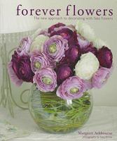 Forever Flowers: The new approach to decorating with fake flowers 1600613004 Book Cover