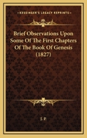 Brief Observations Upon Some Of The First Chapters Of The Book Of Genesis 1104077140 Book Cover