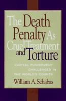 The Death Penalty As Cruel Treatment And Torture: Capital Punishment Challenged in the World's Courts 1555532683 Book Cover