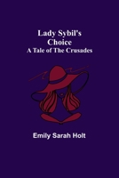 Lady Sybil's Choice: A Tale of the Crusades 1523713488 Book Cover