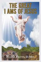 The Great I Ams of Jesus 1462706851 Book Cover