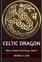Celtic Dragon: When Ireland Had Kings, Book 1 1695263669 Book Cover