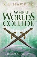 When Worlds Collide: A Young Adult Fantasy Adventure Romance Novel 177530115X Book Cover