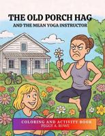 The Old Porch Hag and the Mean Yoga Instructor: Coloring and Activity Book B0FK4XMVP1 Book Cover