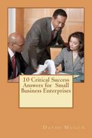 10 Critical Success Answers for Small Business Enterprise: No sub tittle 1469907070 Book Cover