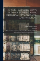 English Surnames, Essays on Family Nomenclature, Historical, Etymological, and Humorous; With Chapters of Rebuses and Canting Arms, the Roll of Battel Abbey, a List of Latinizes Surnames, [etc.], [etc 101446420X Book Cover