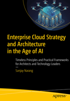 Enterprise Cloud Strategy and Architecture in the Age of AI: Timeless Principles and Practical Frameworks for Architects and Technology Leaders B0GKV3SQYS Book Cover