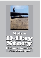 Meine D-Day-Story: Die eindrucksvolle Autobiografie des Erfolgsautors und D-Day-Experten Helmut Konrad von Keusgen (Helmut Konrad von Keusgens große D-Day-Serie) (German Edition) 3964032956 Book Cover