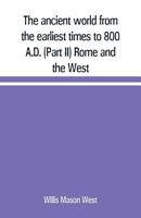 The Ancient World From the Earliest Times to 800 A.D., Part II Rome and the West 935370927X Book Cover