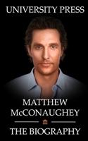 Matthew McConaughey Book: The Biography of Matthew McConaughey B0991DQ7FQ Book Cover