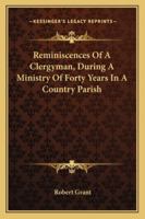 Reminiscences Of A Clergyman, During A Ministry Of Forty Years In A Country Parish 1163258326 Book Cover