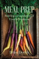 Meal Prep : Building a Foundation of Food & Wellness 1642370916 Book Cover