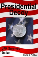 Presidential Decoy: JFK Survived Dallas 1499289685 Book Cover