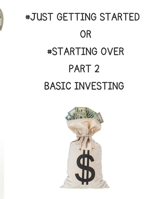 #JUST GETTING STARTED OR #STARTING OVER: PART 2 BASIC INVESTING B0DWFP7ZXP Book Cover