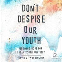 Don't Despise Our Youth: Renewing Hope for Urban Youth Ministry B0FLJCN398 Book Cover