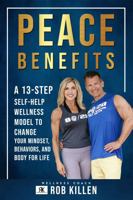 Peace Benefits: A 13-Step Self-Help Wellness Model to Change Your Mindset, Behaviors, and Body for Life 1735987107 Book Cover