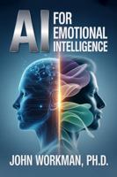 AI for Emotional Intelligence: A Practical Guide to Self-Awareness, Resilience, and Leadership in the Age of Machines. 1967690103 Book Cover
