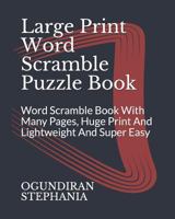Large Print Word Scramble Puzzle Book: Word Scramble Book With Many Pages, Huge Print And Lightweight And Super Easy 1792095309 Book Cover