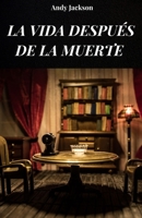 LA VIDA DESPUES DE LA MUERTE: La vida después de la muerte analizada según las experiencias de las ECM (Spanish Edition) B0FGP79SV7 Book Cover