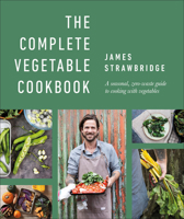 The Complete Vegetable Cookbook: A Seasonal, Zero-Waste Guide to Cooking with Vegetables 0744036739 Book Cover