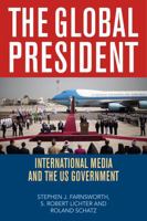 The Global President: International Media and the Us Government 0742560430 Book Cover