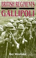 British Regiments at Gallipoli 085052511X Book Cover