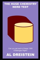 The Huge Chemistry Nerd Test: Can you get each of these 1300 Challenges Right? B09CTPCQNG Book Cover