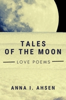 TALES OF THE MOON. LOVE POEMS: Bilingual Edition B0HGQ45611 Book Cover
