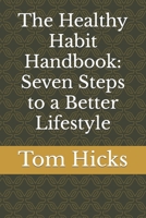 The Healthy Habit Handbook: Seven Steps to a Better Lifestyle B0CQX4TLR4 Book Cover
