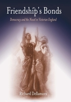 Friendship's Bonds: Democracy and the Novel in Victorian England 0812238133 Book Cover