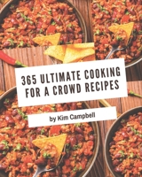365 Ultimate Cooking for a Crowd Recipes: Explore Cooking for a Crowd Cookbook NOW! B08GFRZFNZ Book Cover