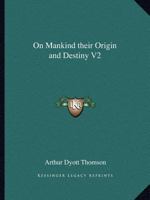 On Mankind their Origin and Destiny V2 1162576413 Book Cover