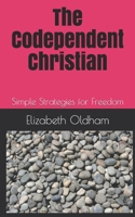 The Codependent Christian: Simple Strategies for Freedom B08KMCS7C7 Book Cover