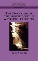 The Doctrine of the Subtle Body in the Western Tradition: An Outline of What the Philosophers Thought and Christians Taught on the Subject 1873616015 Book Cover