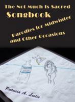 The Not Much Is Sacred Songbook: Parodies for Midwinter and Other Occasions 0997113774 Book Cover