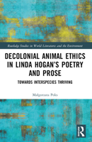 Decolonial Animal Ethics in Linda Hogan's Poetry and Prose: Towards Interspecies Thriving 1032427809 Book Cover