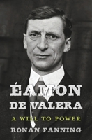 Éamon de Valera: A Will to Power 0674660382 Book Cover