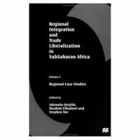 Regional Integration and Trade Liberalization in Subsaharan Africa, Volume 3: Regional Case-Studies (Regional Integration & Trade Liberalization in Subsaharan Af) 0312217714 Book Cover