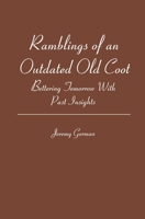 Ramblings of an Outdated Old Coot: Bettering Tomorrow With Past Insights 0615283497 Book Cover