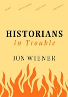 Historians in Trouble: Plagiarism, Fraud and Politics in the Ivory Tower 1595581596 Book Cover