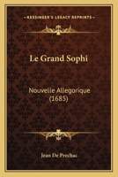 Le Grand Sophi: Nouvelle Allegorique (1685) 1104988275 Book Cover