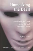 Unmasking the Devil: Dramas of Sin and Grace in the World of Flannery O'Connor (Gateway to Literature) 0970610645 Book Cover