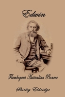 Edwin: Flamboyant Australian Pioneer 1922343102 Book Cover