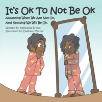 It's Ok To Not Be OK: Accepting When We Are Not OK, And Knowing We Will Be OK. 0578891956 Book Cover